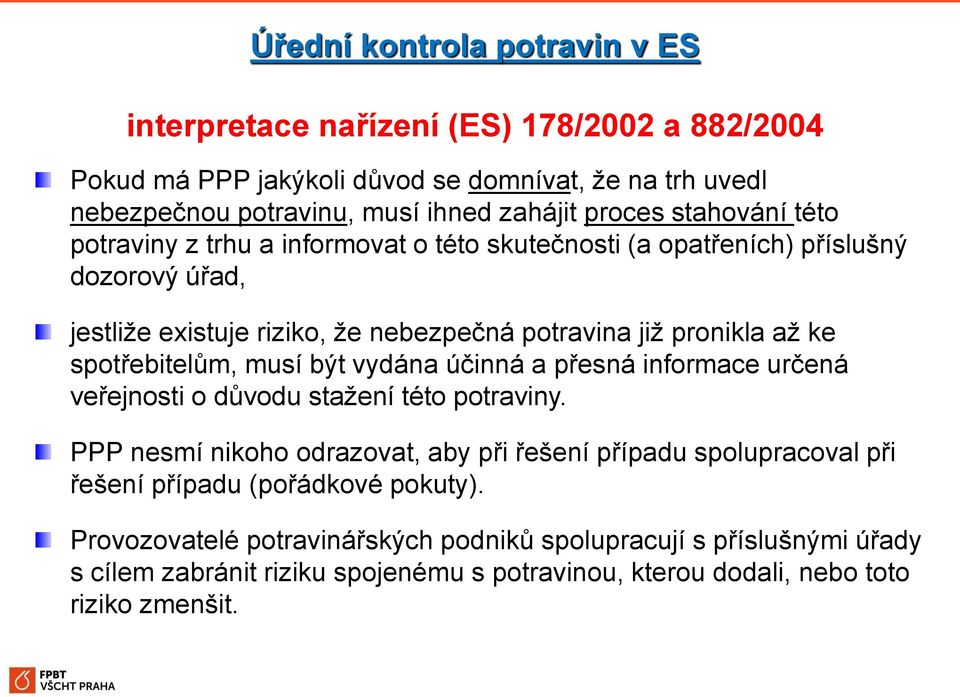 spotřebitelům, musí být vydána účinná a přesná informace určená veřejnosti o důvodu stažení této potraviny.