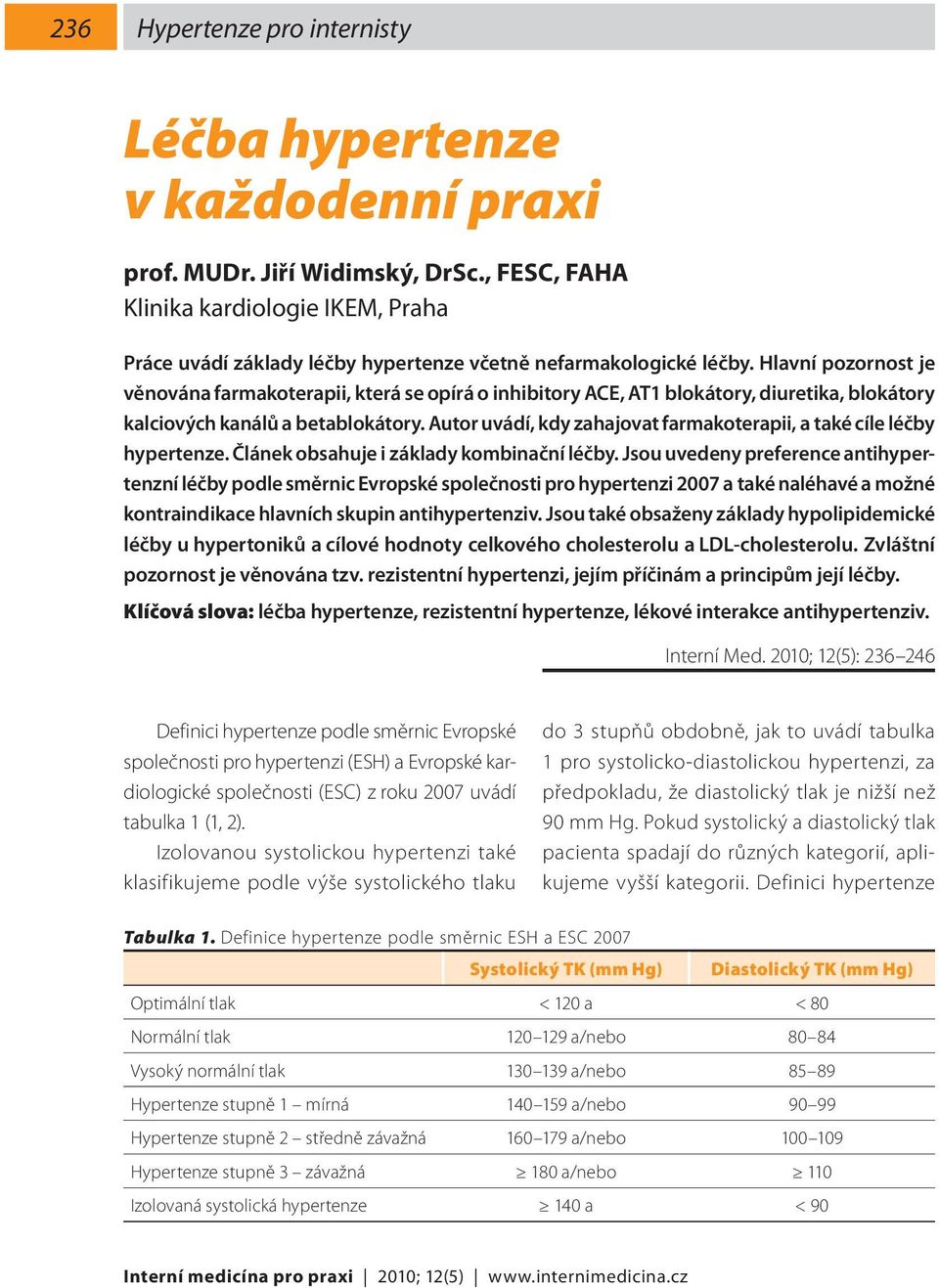 Autor uvádí, kdy zahajovat farmakoterapii, a také cíle léčby hypertenze. Článek obsahuje i základy kombinační léčby.