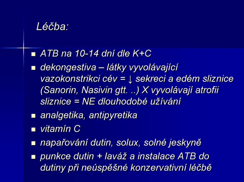..) X vyvolávají atrofii sliznice = NE dlouhodobé užívání analgetika, antipyretika