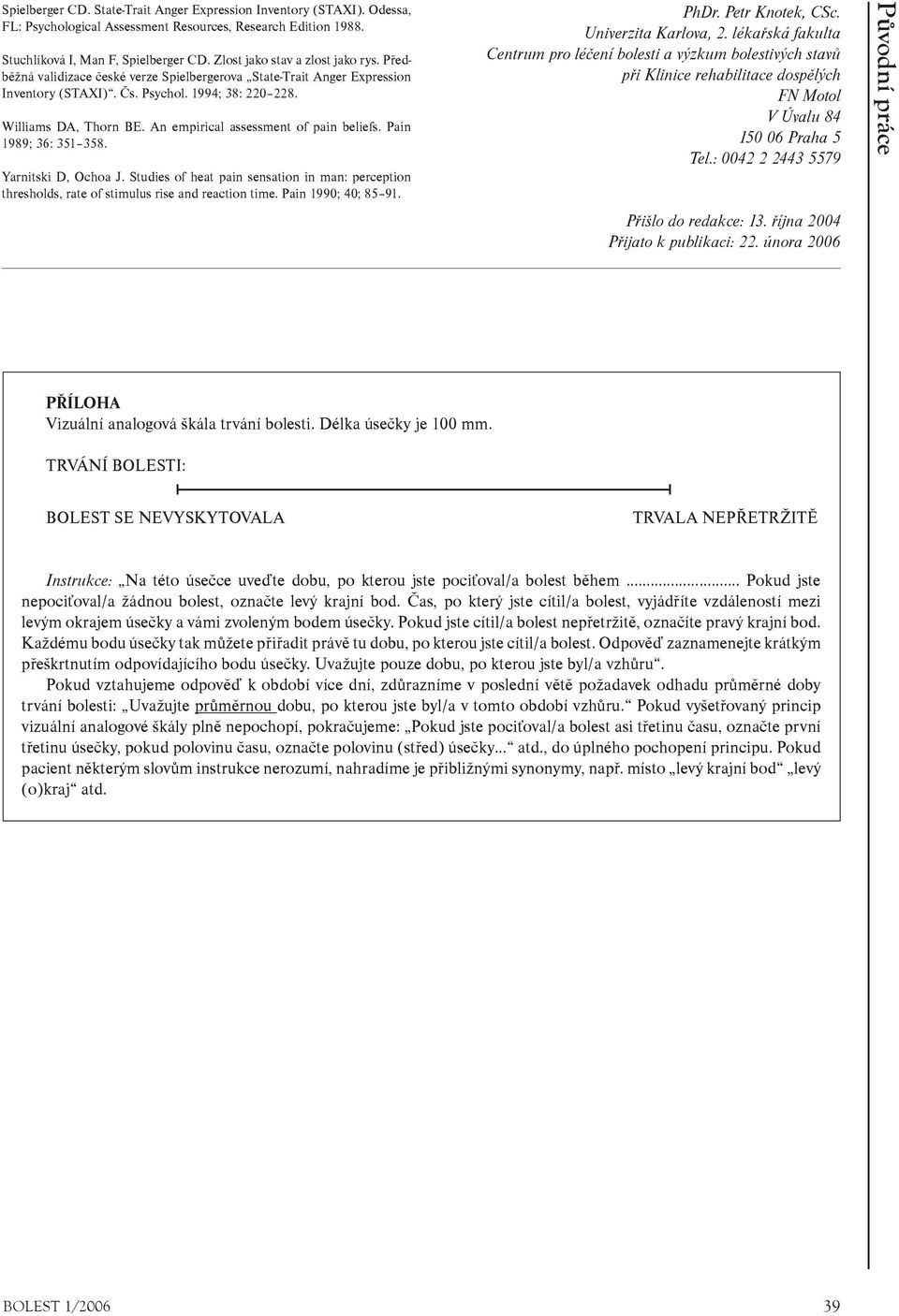 An empirical assessment of pain beliefs. Pain 1989; 36: 351 358. Yarnitski D, Ochoa J. Studies of heat pain sensation in man: perception thresholds, rate of stimulus rise and reaction time.