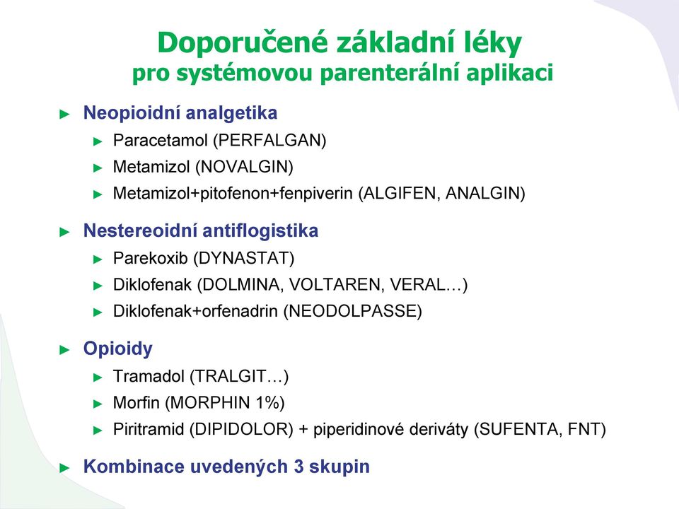 (DYNASTAT) Diklofenak (DOLMINA, VOLTAREN, VERAL ) Diklofenak+orfenadrin (NEODOLPASSE) Opioidy Tramadol