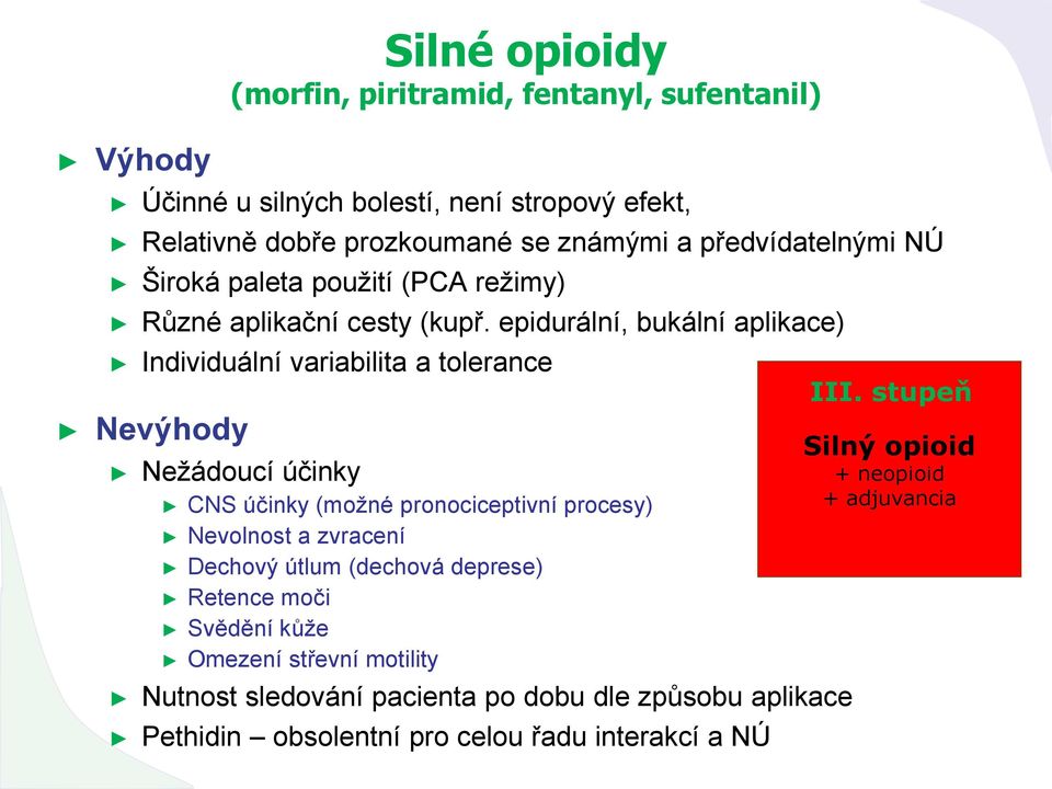 epidurální, bukální aplikace) Individuální variabilita a tolerance Nevýhody Nežádoucí účinky CNS účinky (možné pronociceptivní procesy) Nevolnost a zvracení