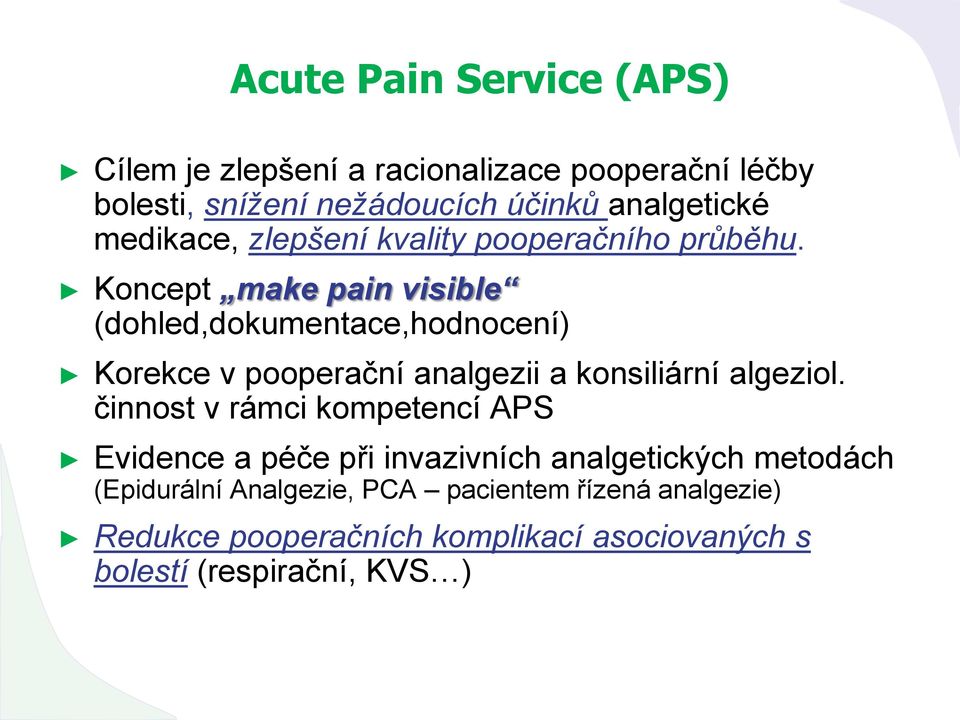 Koncept make pain visible (dohled,dokumentace,hodnocení) Korekce v pooperační analgezii a konsiliární algeziol.