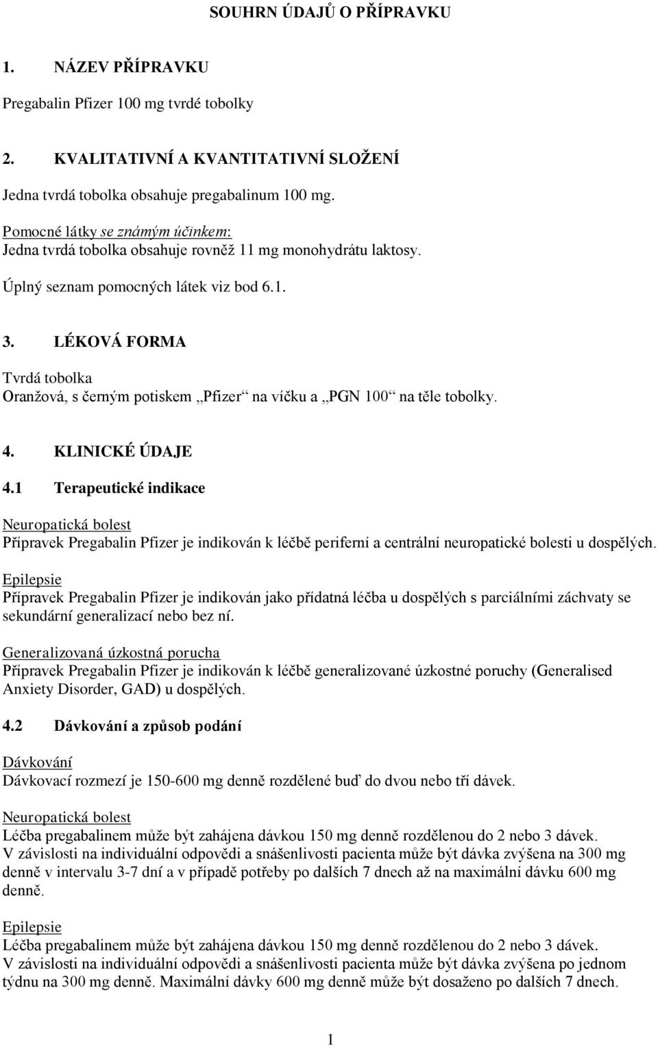 LÉKOVÁ FORMA Tvrdá tobolka Oranžová, s černým potiskem Pfizer na víčku a PGN 100 na těle tobolky. 4. KLINICKÉ ÚDAJE 4.