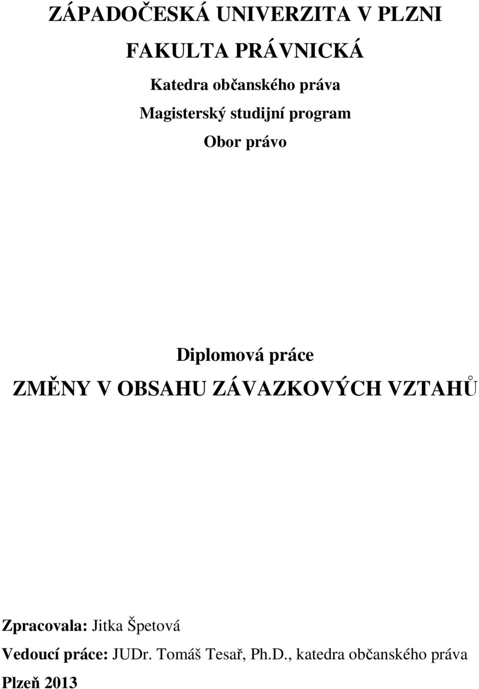 práce ZMĚNY V OBSAHU ZÁVAZKOVÝCH VZTAHŮ Zpracovala: Jitka Špetová