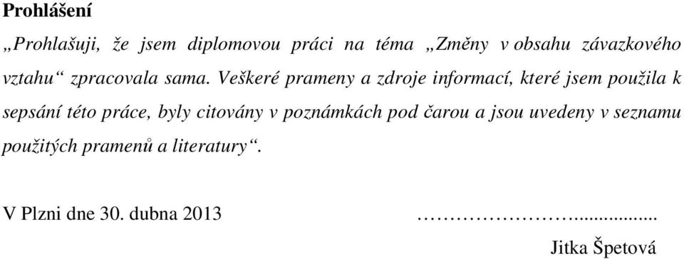 Veškeré prameny a zdroje informací, které jsem použila k sepsání této práce,