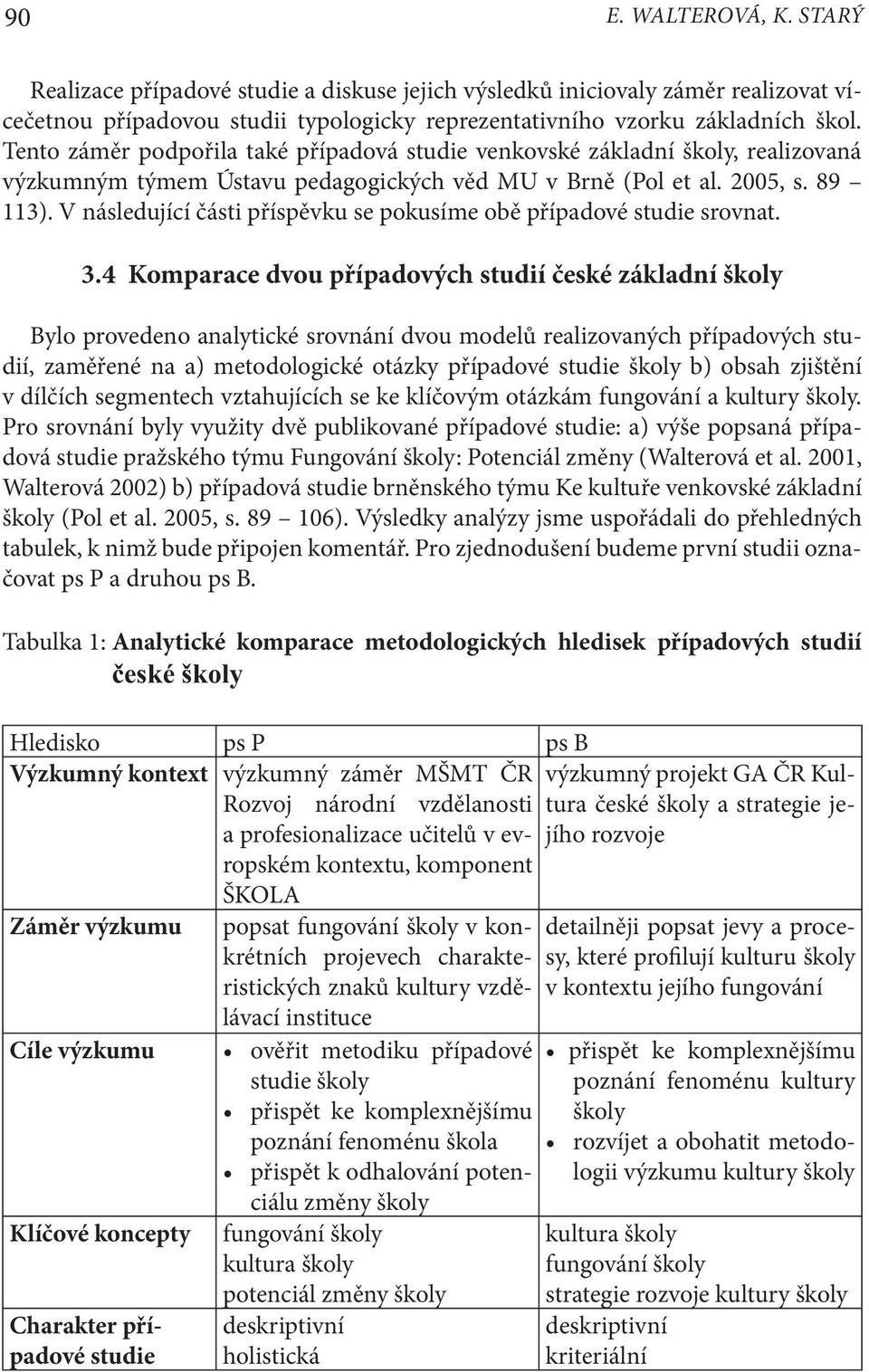 V následující části příspěvku se pokusíme obě případové studie srovnat. 3.