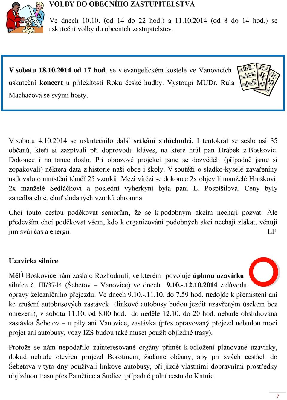 Vanovicích V ssoučástí programu je vystoupení skupiny Vjechétek. V sobotu 4.10.2014 se uskutečnilo další setkání s důchodci.