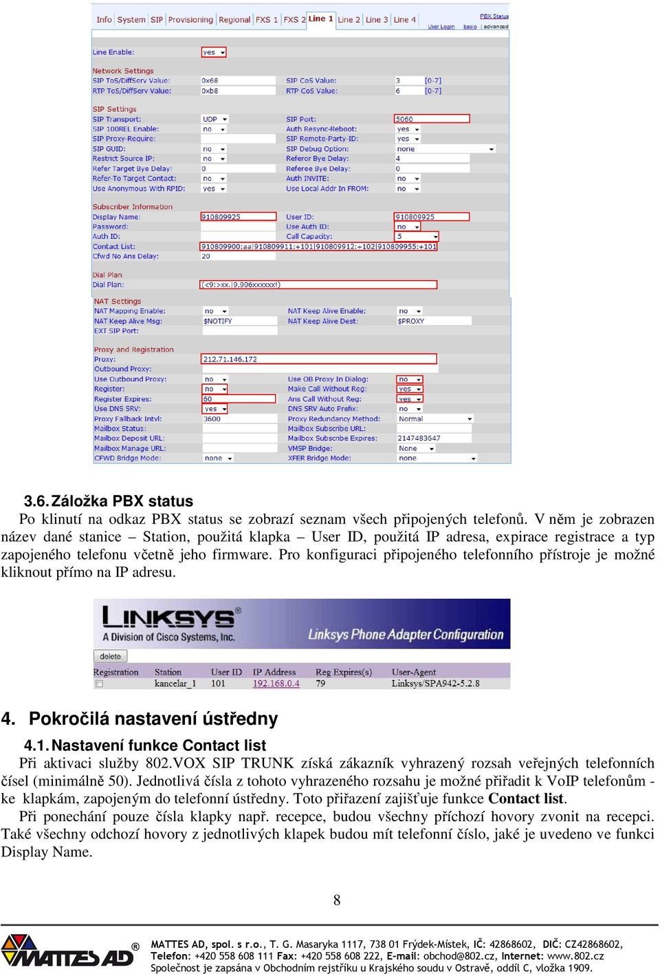 Pro konfiguraci připojeného telefonního přístroje je možné kliknout přímo na IP adresu. 4. Pokročilá nastavení ústředny 4.1. Nastavení funkce Contact list Při aktivaci služby 802.