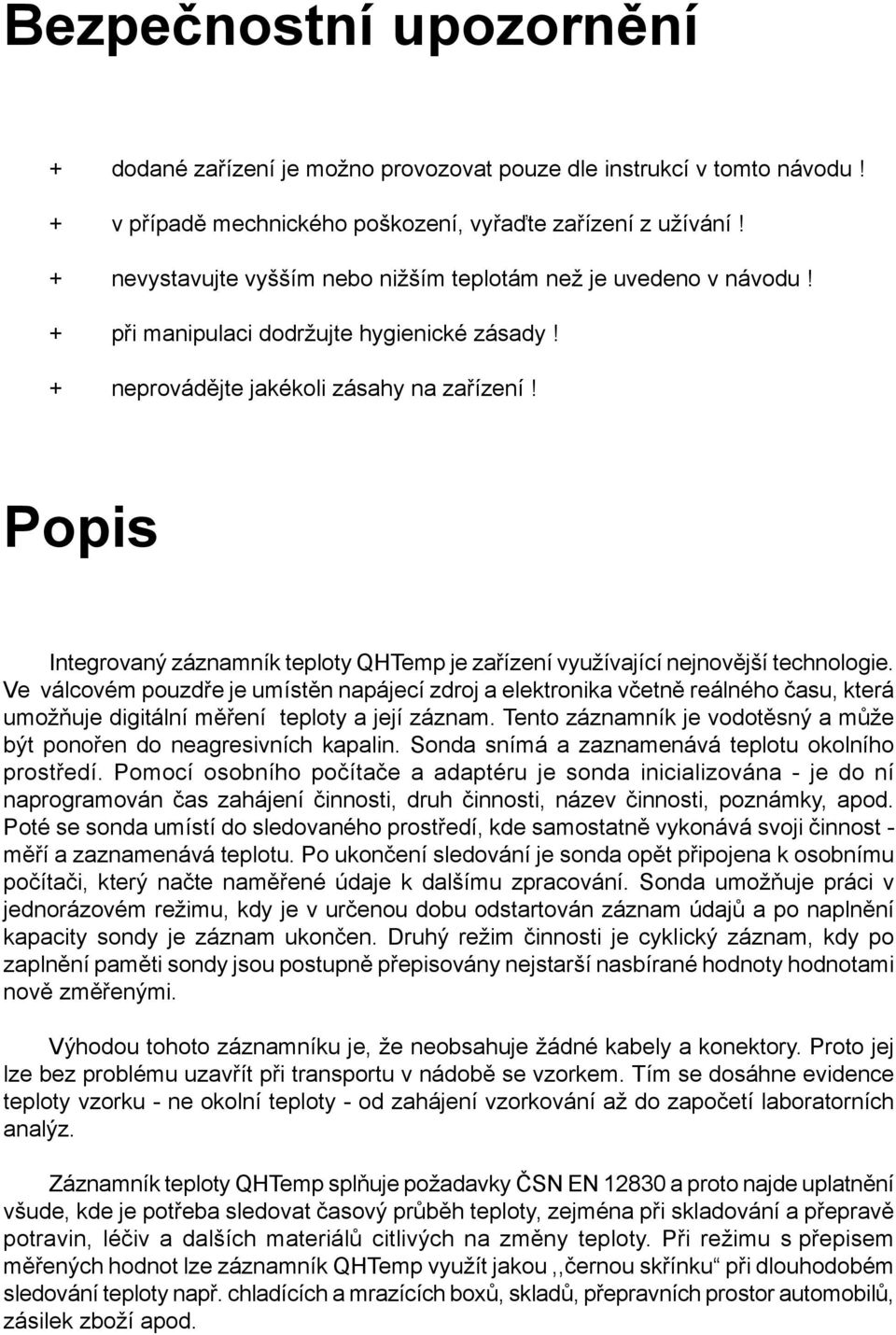 Popis Integrovaný záznamník teploty QHTemp je zařízení využívající nejnovější technologie.