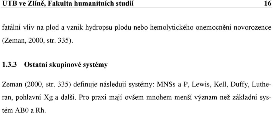 5). 1.3.3 Ostatní skupinové systémy Zeman (2000, str.