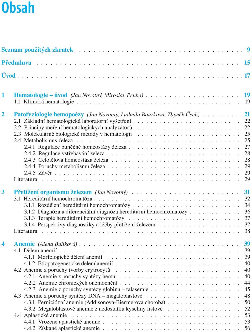 1 Základní hematologická laboratorní vyšetření......................... 22 2.2 Principy měření hematologických analyzátorů........................ 22 2.3 Molekulárně biologické metody v hematologii.