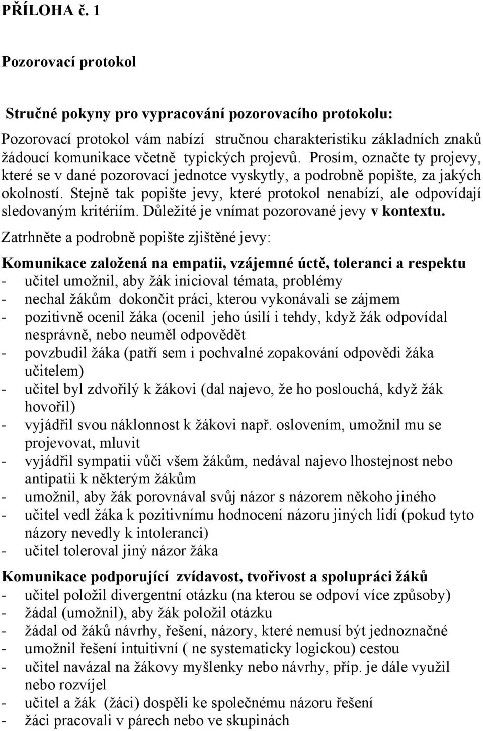 Prosím, označte ty projevy, které se v dané pozorovací jednotce vyskytly, a podrobně popište, za jakých okolností.