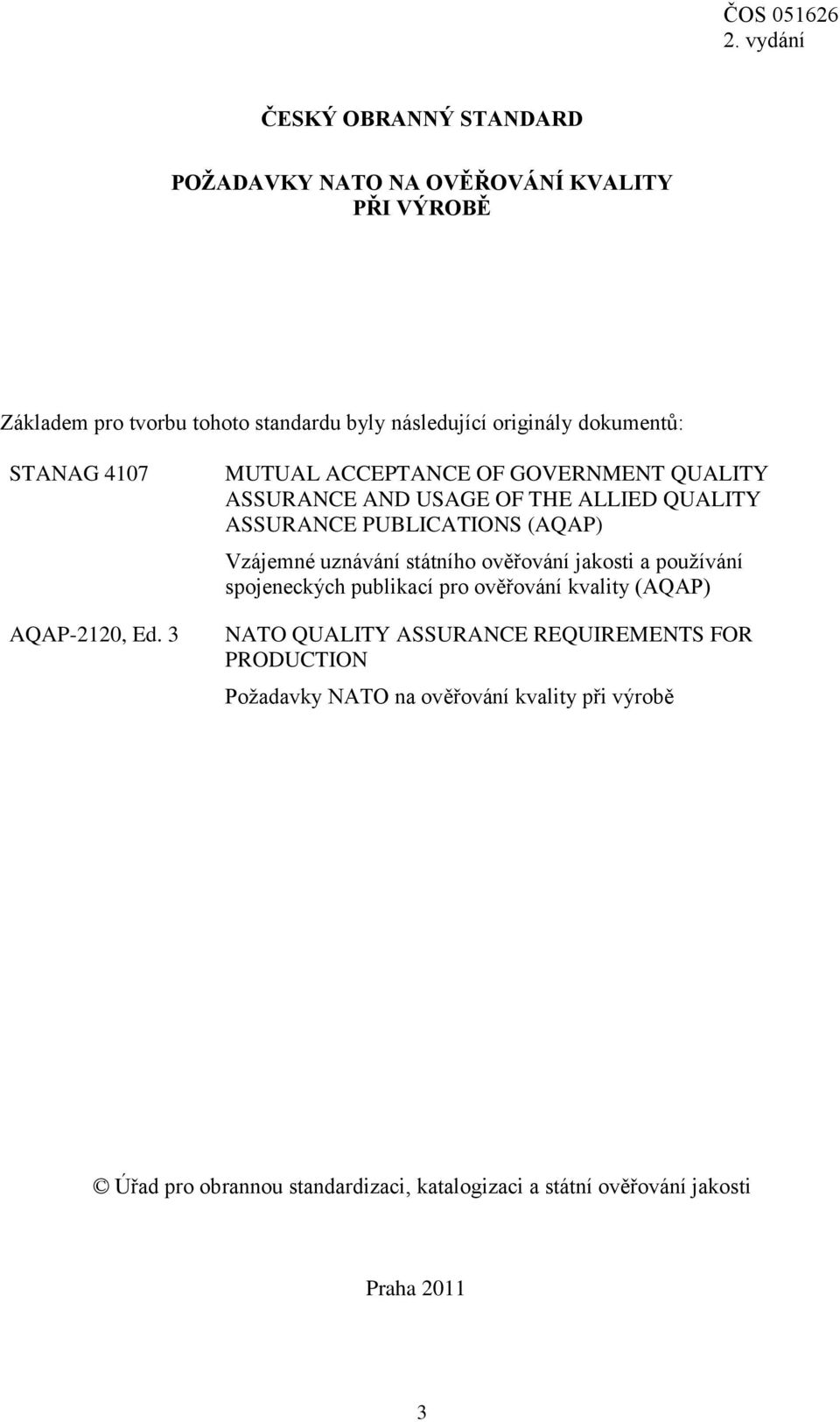 3 MUTUAL ACCEPTANCE OF GOVERNMENT QUALITY ASSURANCE AND USAGE OF THE ALLIED QUALITY ASSURANCE PUBLICATIONS (AQAP) Vzájemné uznávání státního