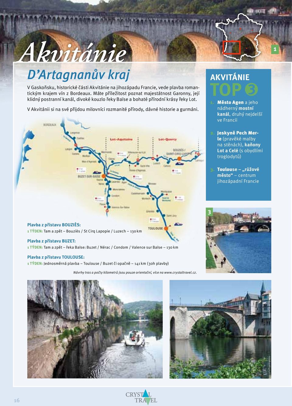 V Akvitánii si na své přijdou milovníci rozmanité přírody, dávné historie a gurmáni. Akvitánie TOP 3 1. Město Agen a jeho nádherný mostní kanál, druhý nejdelší ve Francii 2.