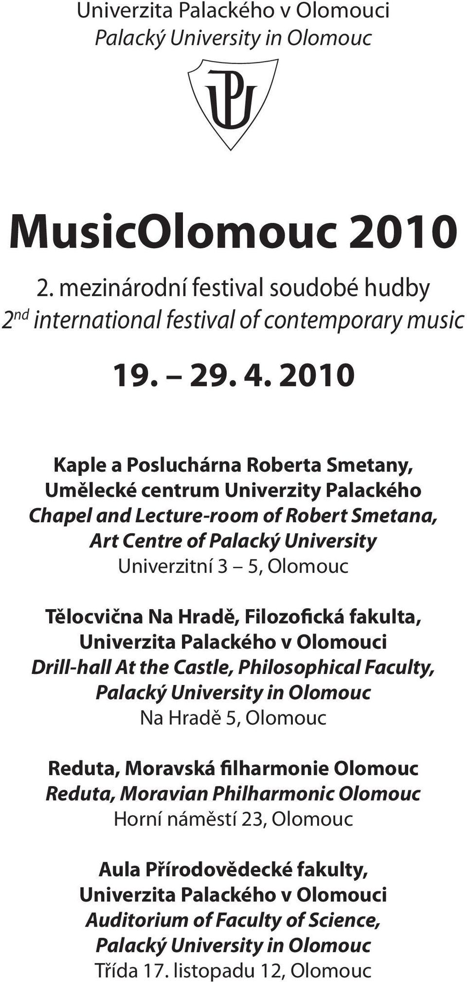 Hradě, Filozofická fakulta, Univerzita Palackého v Olomouci Drill-hall At the Castle, Philosophical Faculty, Palacký University in Olomouc Na Hradě 5, Olomouc Reduta, Moravská filharmonie Olomouc