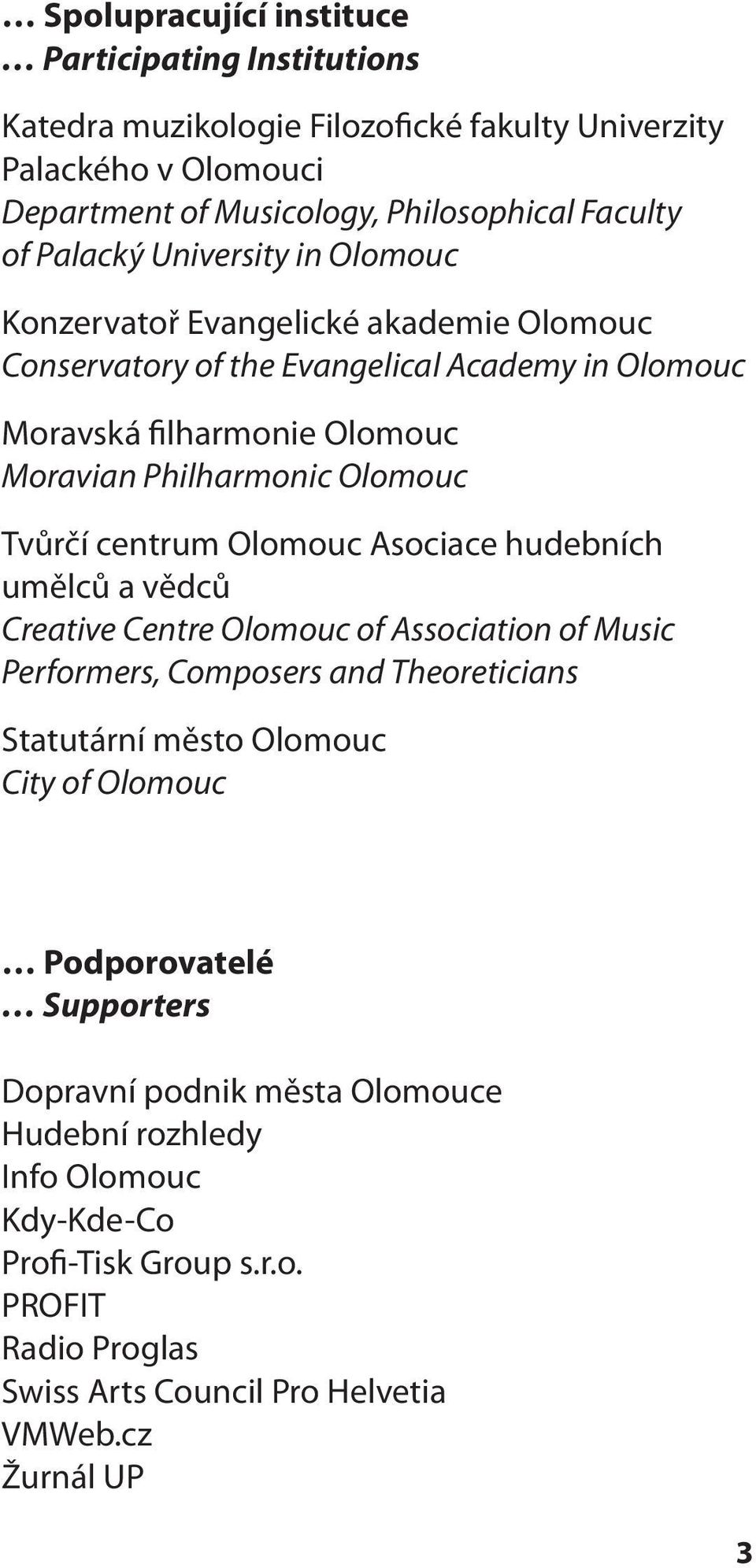 centrum Olomouc Asociace hudebních umělců a vědců Creative Centre Olomouc of Association of Music Performers, Composers and Theoreticians Statutární město Olomouc City of Olomouc