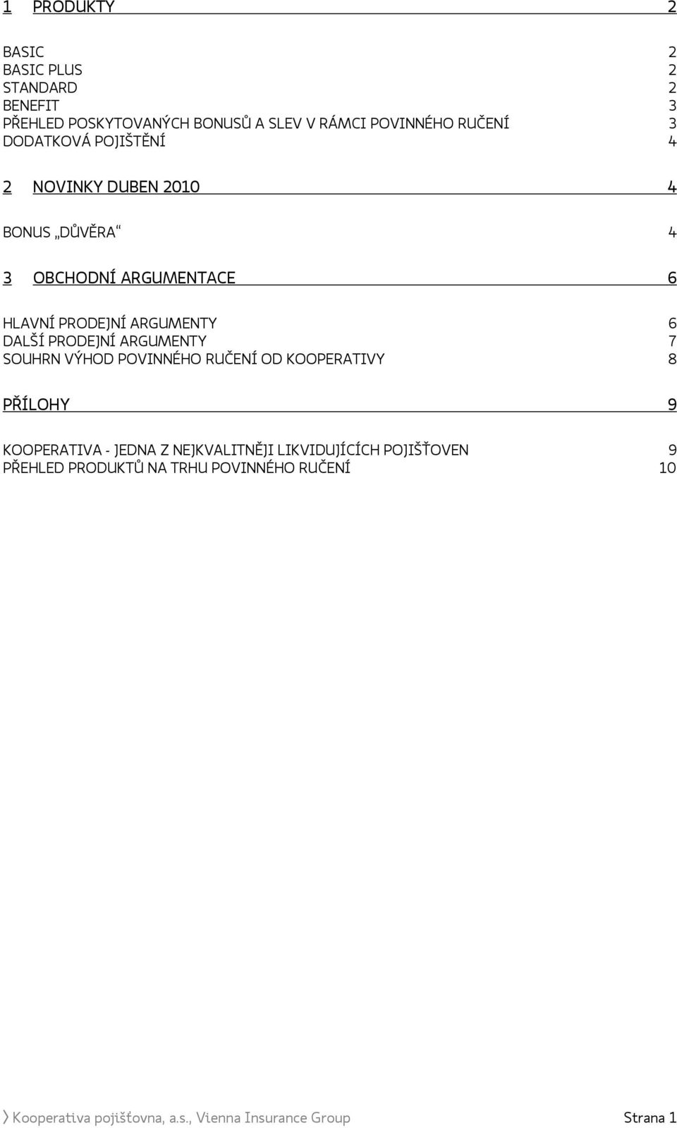 PRODEJNÍ ARGUMENTY 7 SOUHRN VÝHOD POVINNÉHO RUČENÍ OD KOOPERATIVY 8 PŘÍLOHY 9 KOOPERATIVA - JEDNA Z NEJKVALITNĚJI
