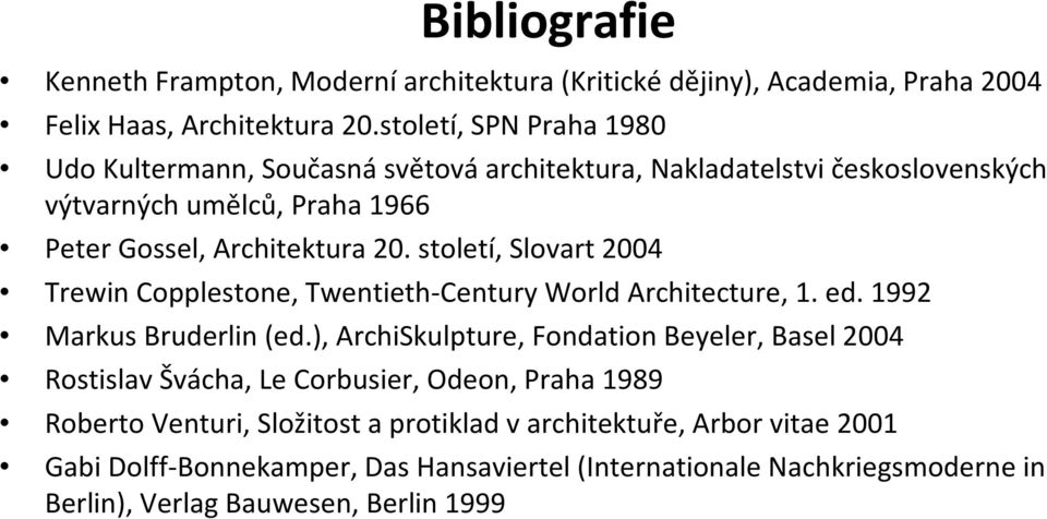 století, Slovart 2004 Trewin Copplestone, Twentieth-Century World Architecture, 1. ed. 1992 Markus Bruderlin(ed.