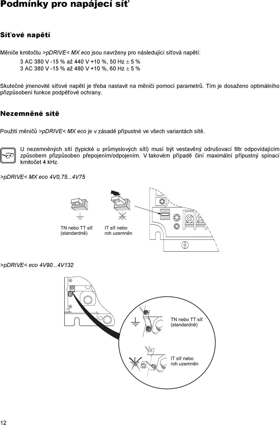 Nezemněné sítě Použití měničů >pdrive< MX eco je v zásadě přípustné ve všech variantách sítě.