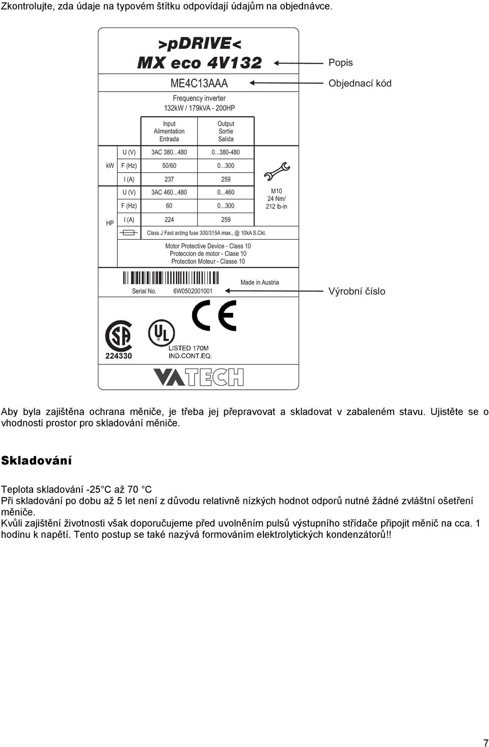 ..300 HP I (A) U (V) F (Hz) I (A) 237 3AC 460...480 60 224 259 0...460 0...300 259 Class J Fast acting fuse 300/315A max., @ 10kA S.Ckt.