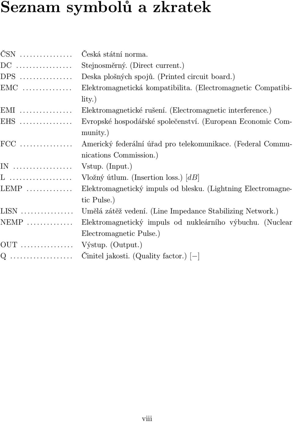 ) Elektromagnetická kompatibilita. (Electromagnetic Compatibility.) Elektromagnetické rušení. (Electromagnetic interference.) Evropské hospodářské společenství. (European Economic Community.