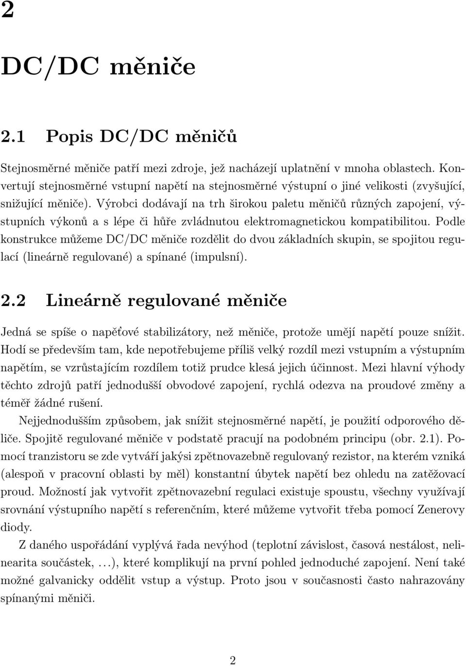 Výrobci dodávají na trh širokou paletu měničů různých zapojení, výstupních výkonů a s lépe či hůře zvládnutou elektromagnetickou kompatibilitou.