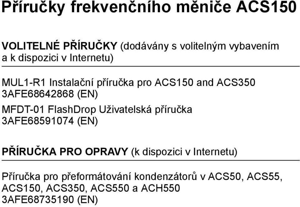 MFDT-01 FlashDrop Uživatelská příručka 3AFE68591074 (EN) PŘÍRUČKA PRO OPRAVY (k dispozici v