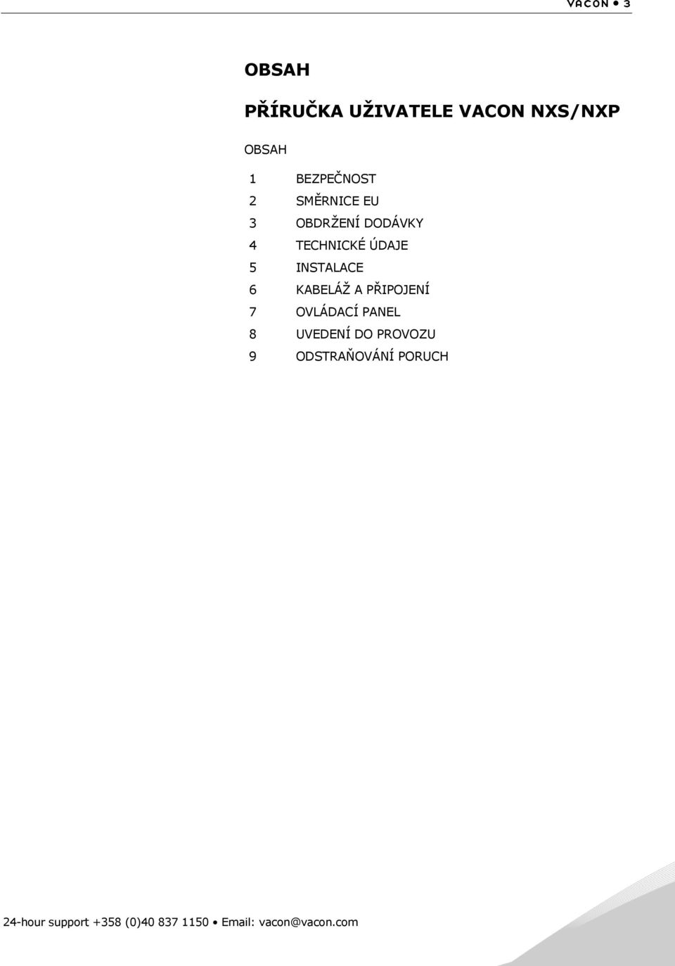 KABELÁŢ A PŘIPOJENÍ 7 OVLÁDACÍ PANEL 8 UVEDENÍ DO PROVOZU 9