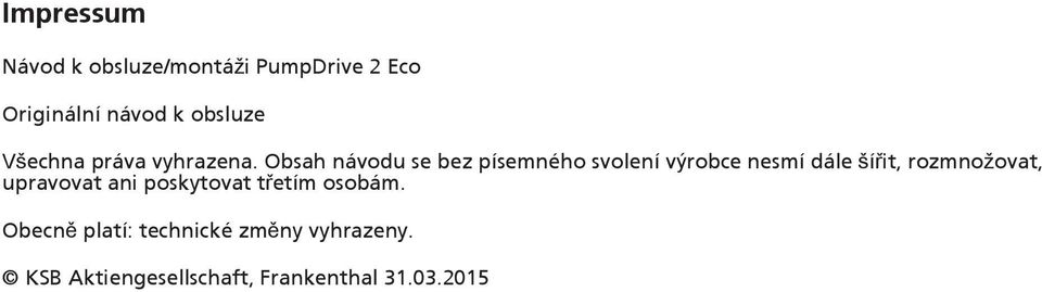 Obsah návodu se bez písemného svolení výrobce nesmí dále šířit, rozmnožovat,