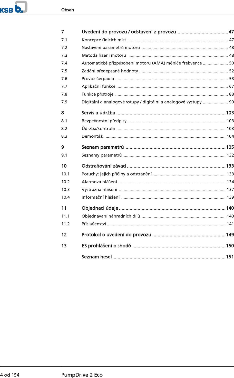 .. 90 8 Servis a údržba...103 8.1 Bezpečnostní předpisy... 103 8.2 Údržba/kontrola... 103 8.3 Demontáž... 104 9 Seznam parametrů...105 9.1 Seznamy parametrů... 132 10 Odstraňování závad...133 10.