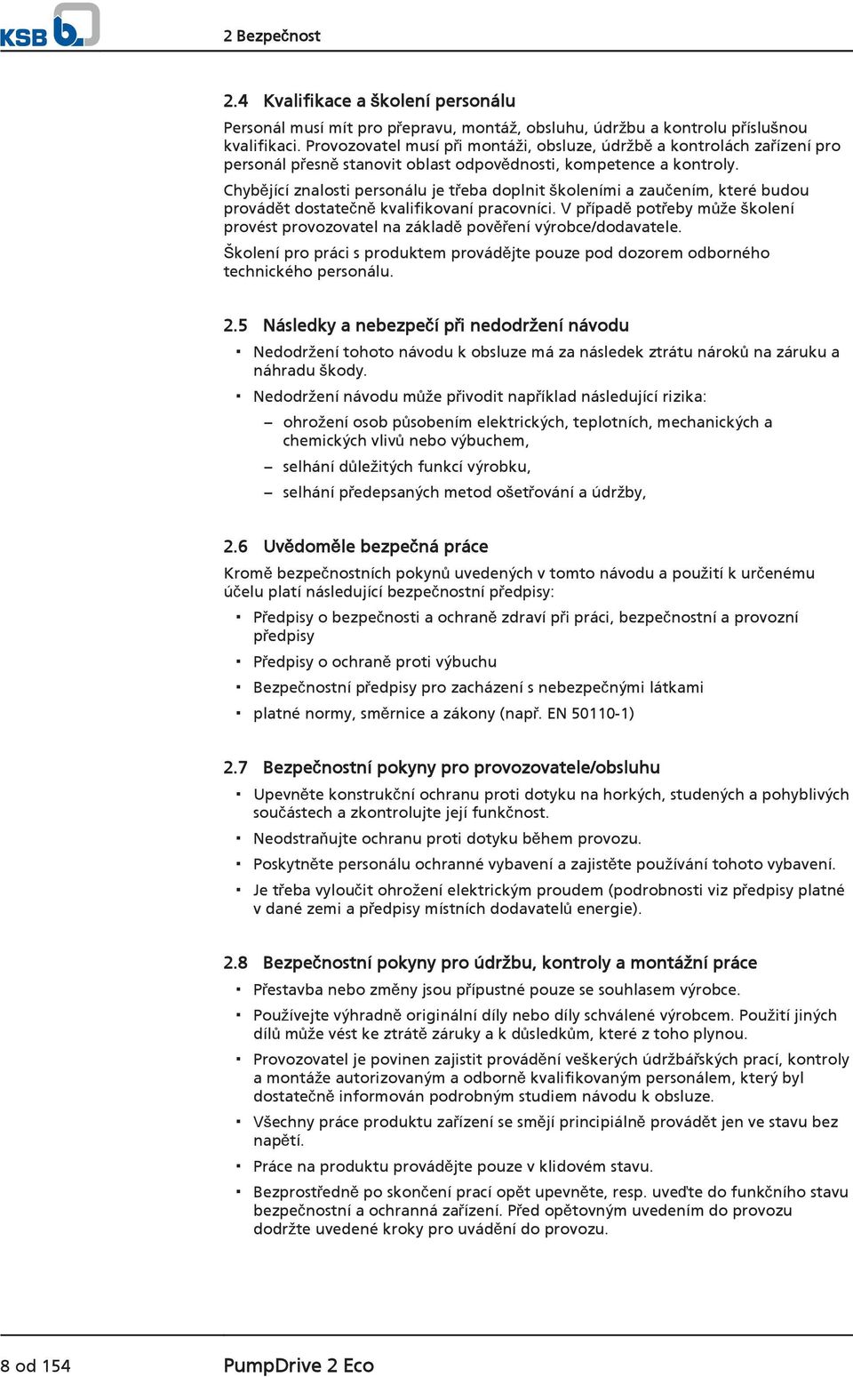 Chybějící znalosti personálu je třeba doplnit školeními a zaučením, které budou provádět dostatečně kvalifikovaní pracovníci.