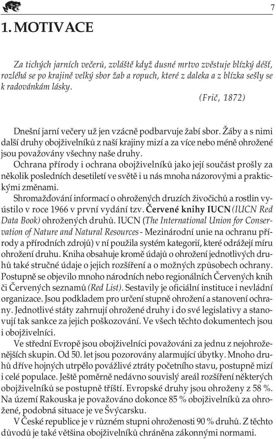 Ochrana přírody i ochrana obojživelníků jako její součást prošly za několik posledních desetiletí ve světě i u nás mnoha názorovými a praktic kými změnami.