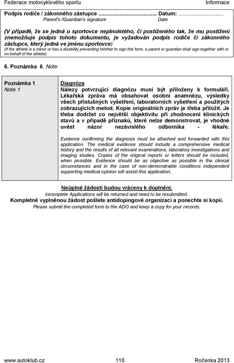 zákonného zástupce, který jedná ve jménu sportovce) (If the athlete is a minor or has a disability preventing him/her to sign this form, a parent or guardian shall sign together with or on behalf of