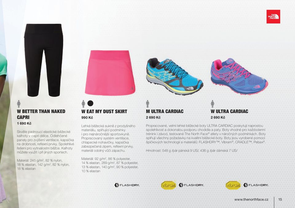 Materiál: 245 g/m 2, 82 % nylon, 18 % elastan, 142 g/m 2, 82 % nylon, 18 % elastan W eat my DusT skirt 990 Kč Lehká běžecká sukně z prodyšného materiálu, splňující podmínky i pro nejnáročnější