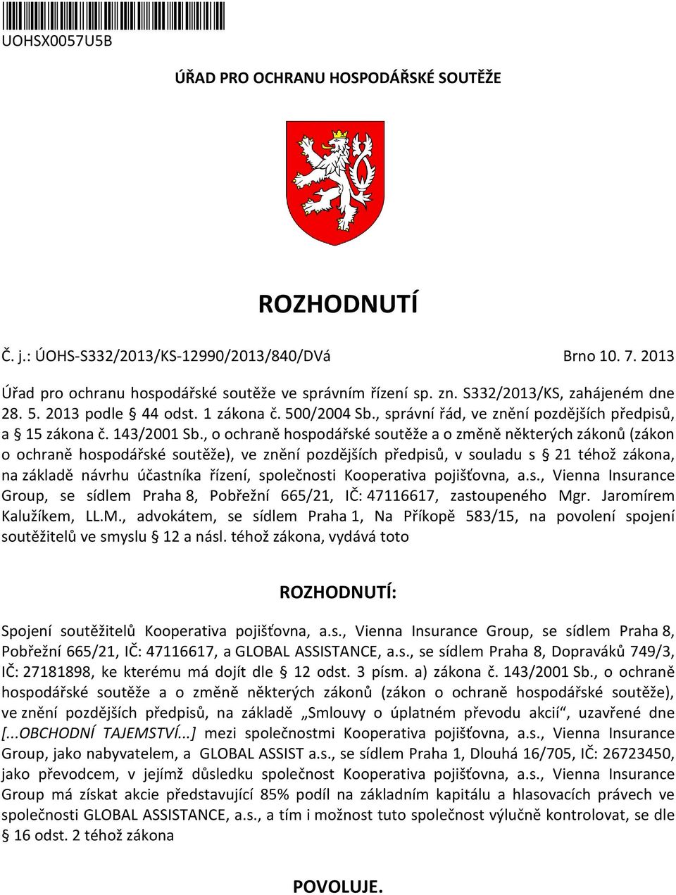 , o ochraně hospodářské soutěže a o změně některých zákonů (zákon o ochraně hospodářské soutěže), ve znění pozdějších předpisů, v souladu s 21 téhož zákona, na základě návrhu účastníka řízení,