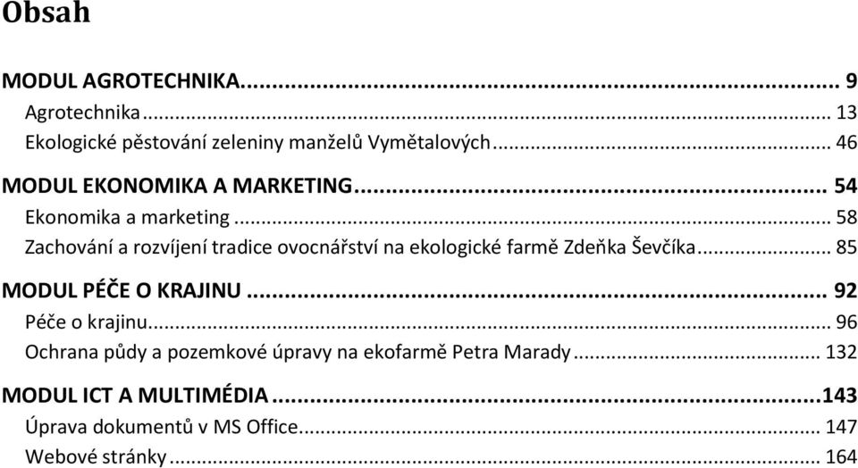 .. 58 Zachování a rozvíjení tradice ovocnářství na ekologické farmě Zdeňka Ševčíka... 85 MODUL PÉČE O KRAJINU.