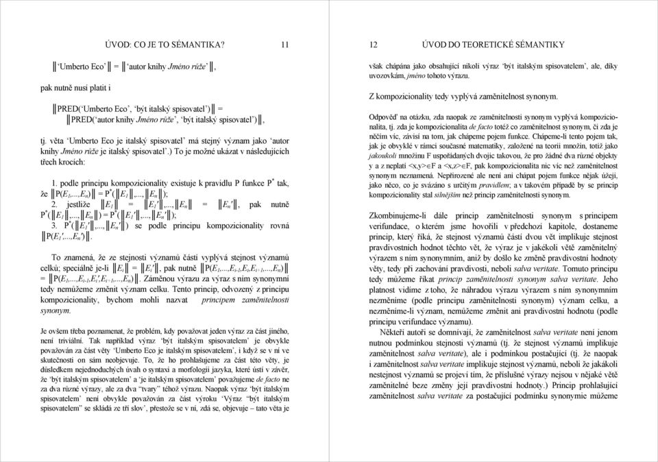 podle principu kompozicionality existuje k pravidlu P funkce P * tak, že P(E 1,...,E n ) = P * ( E 1,..., E n ); 2. jestliže E 1 = E 1 ',..., E n = E n ', pak nutně P * ( E 1,..., E n ) = P * ( E 1 ',.