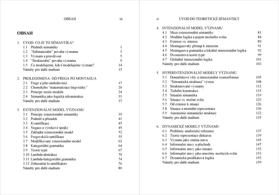 3 Principy teorie modelů 24 2.4 Sémantika jako logická rekonstrukce 33 Náměty pro další studium 37 3. EXTENZIONÁLNÍ MODEL VÝZNAMU 3.1 Principy extenzionální sémantiky 39 3.2 Podmět a přísudek 41 3.