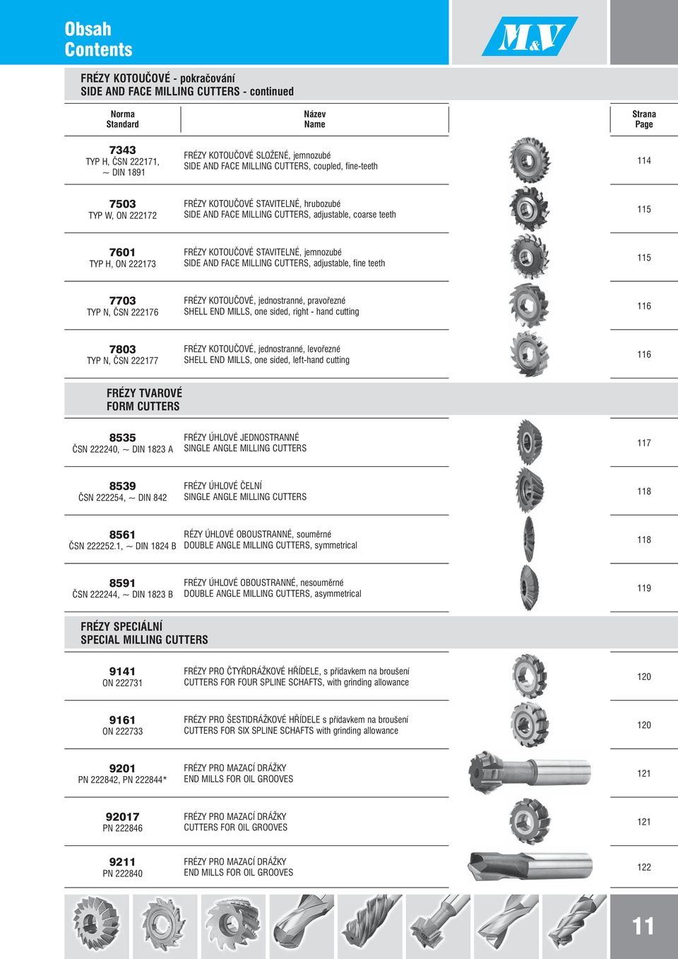 KOTOUČOVÉ STAVITELNÉ, jemnozubé SIDE AND FACE MILLING CUTTERS, adjustable, fine teeth 115 7703 TYP N, ČSN 222176 FRÉZY KOTOUČOVÉ, jednostranné, pravořezné SHELL END MILLS, one sided, right - hand