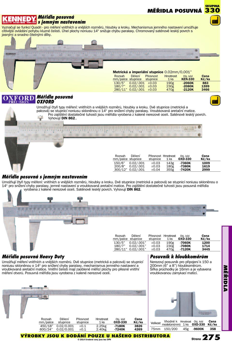 330 Metrická a imperiální 0.02mm/0,001 Dìlení mm/palce Pøesnost Obj. kód KEN-330 130/5 0.02/.001 ±0.