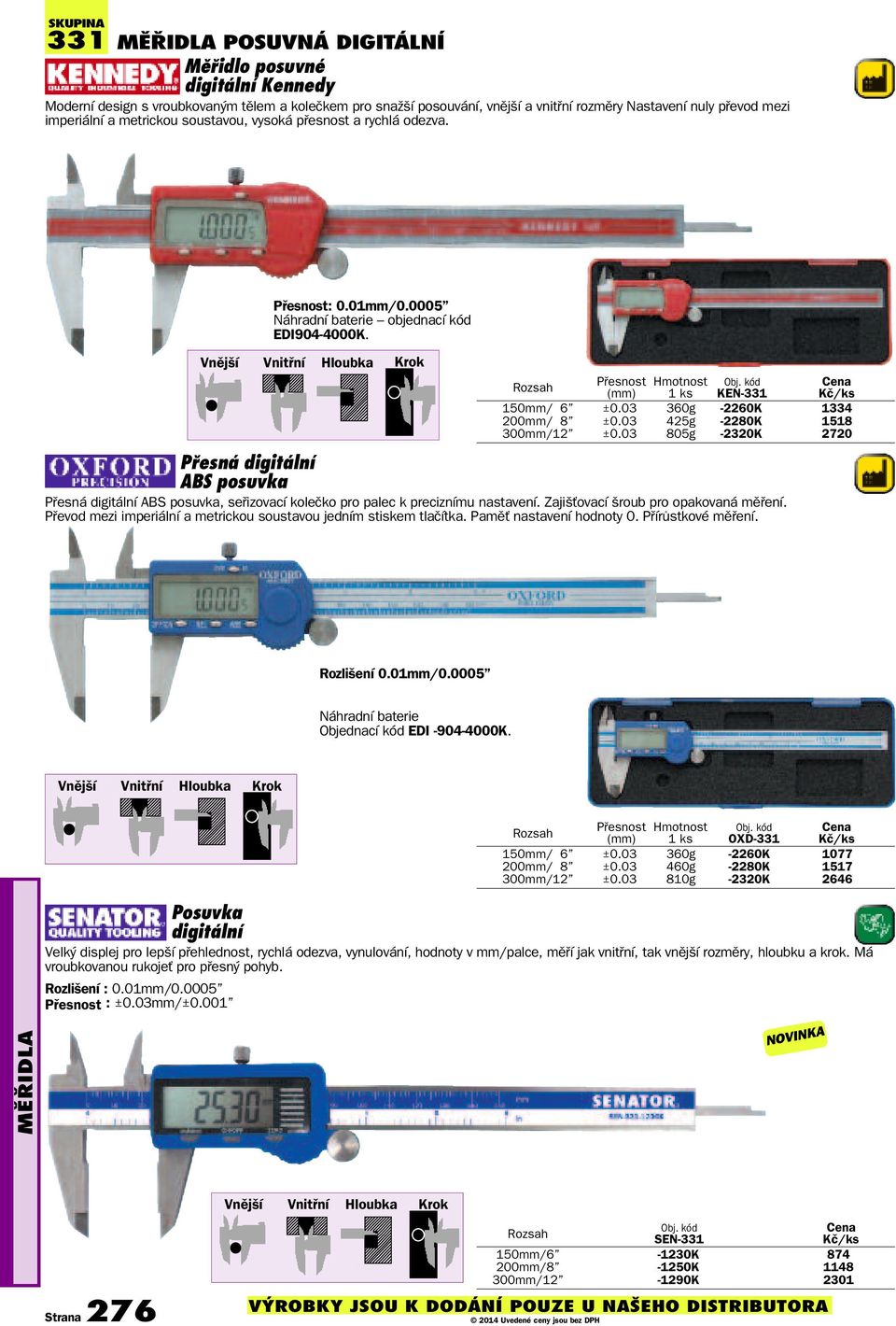 kód KEN-331 150mm/ 6 ±0.03 360g -2260K 1334 200mm/ 8 ±0.03 425g -2280K 1518 300mm/12 ±0.