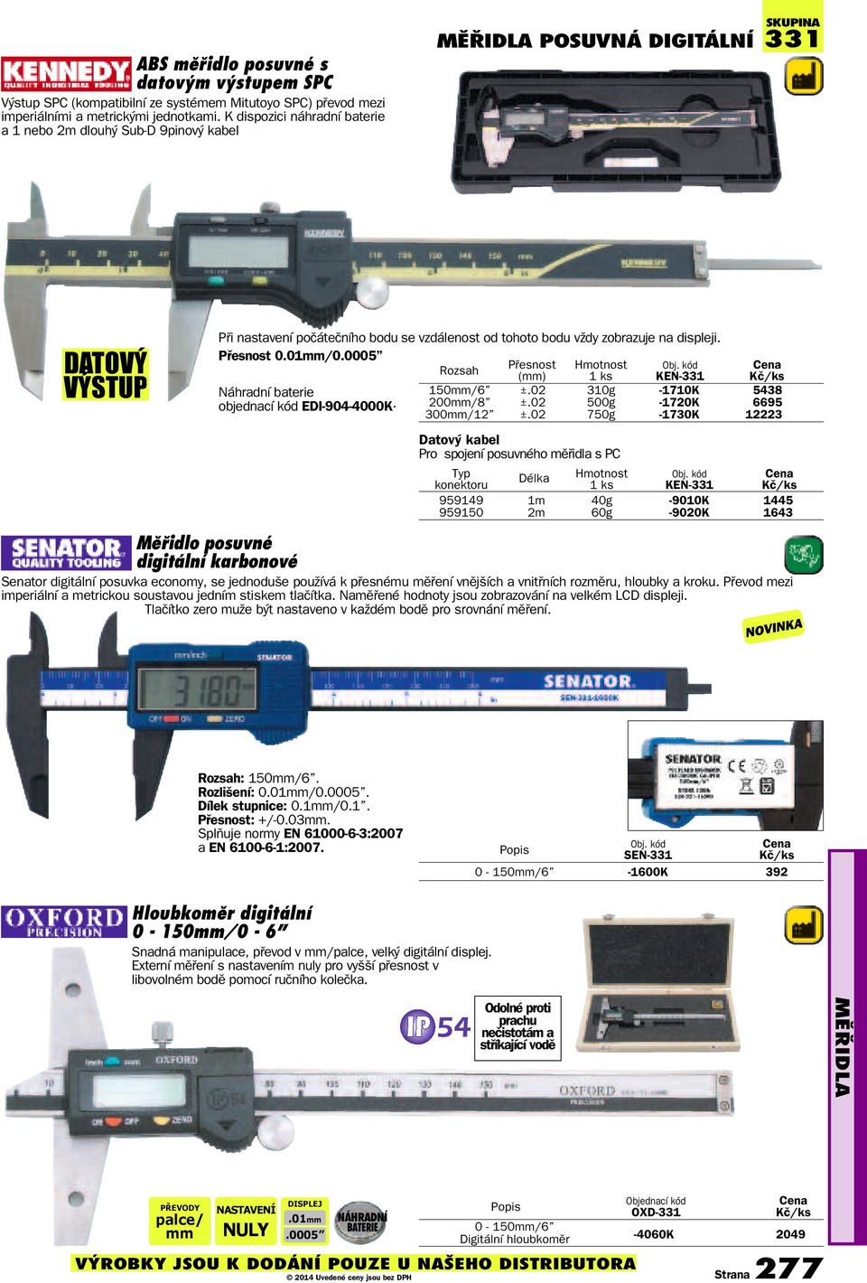 Přesnost 0.01mm/0.0005 Náhradní baterie objednací kód EDI-904-4000K. Pøesnost Obj. kód (mm) KEN-331 150mm/6 ±.02 310g -1710K 5438 200mm/8 ±.02 500g -1720K 6695 300mm/12 ±.