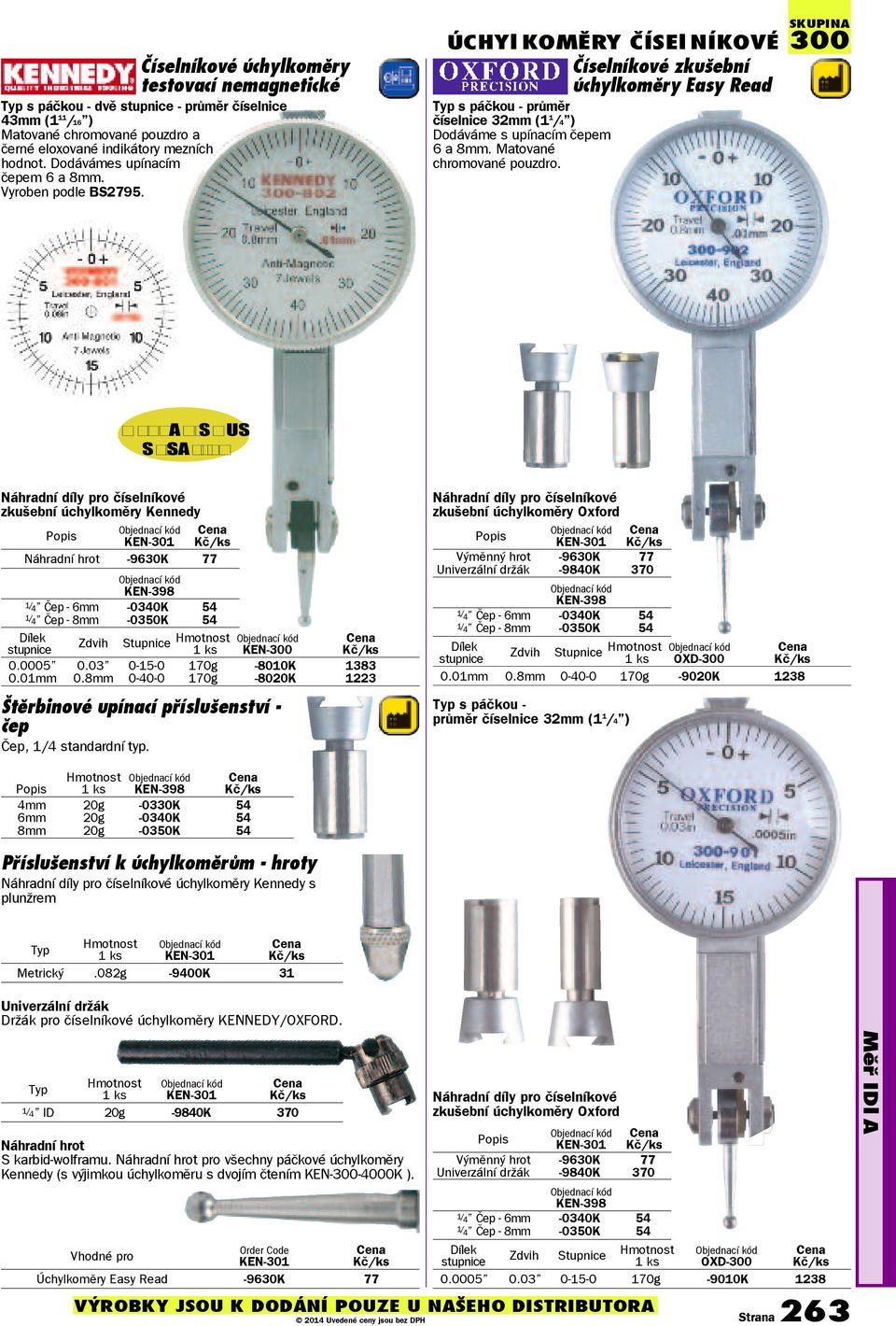 ÚCHYl KOMÌRY ÈÍSEl NÍKOVÉ Èíselníkové zkušební úchylkomìry Easy Read Typ s páèkou - prùmìr èíselnice 32mm (1 1 /4 ) Dodáváme s upínacím èepem 6 a 8mm. Matované chromované pouzdro.