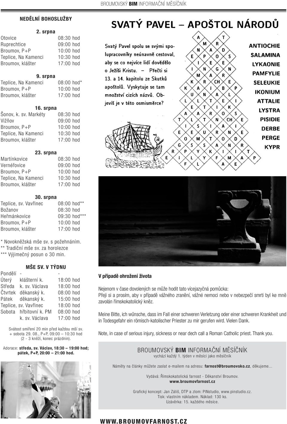 srpna Martínkovice 08:30 hod Vernéřovice 09:00 hod Teplice, Na Kamenci 10:30 hod Broumov, klášter 17:00 hod 30. srpna Teplice, sv.