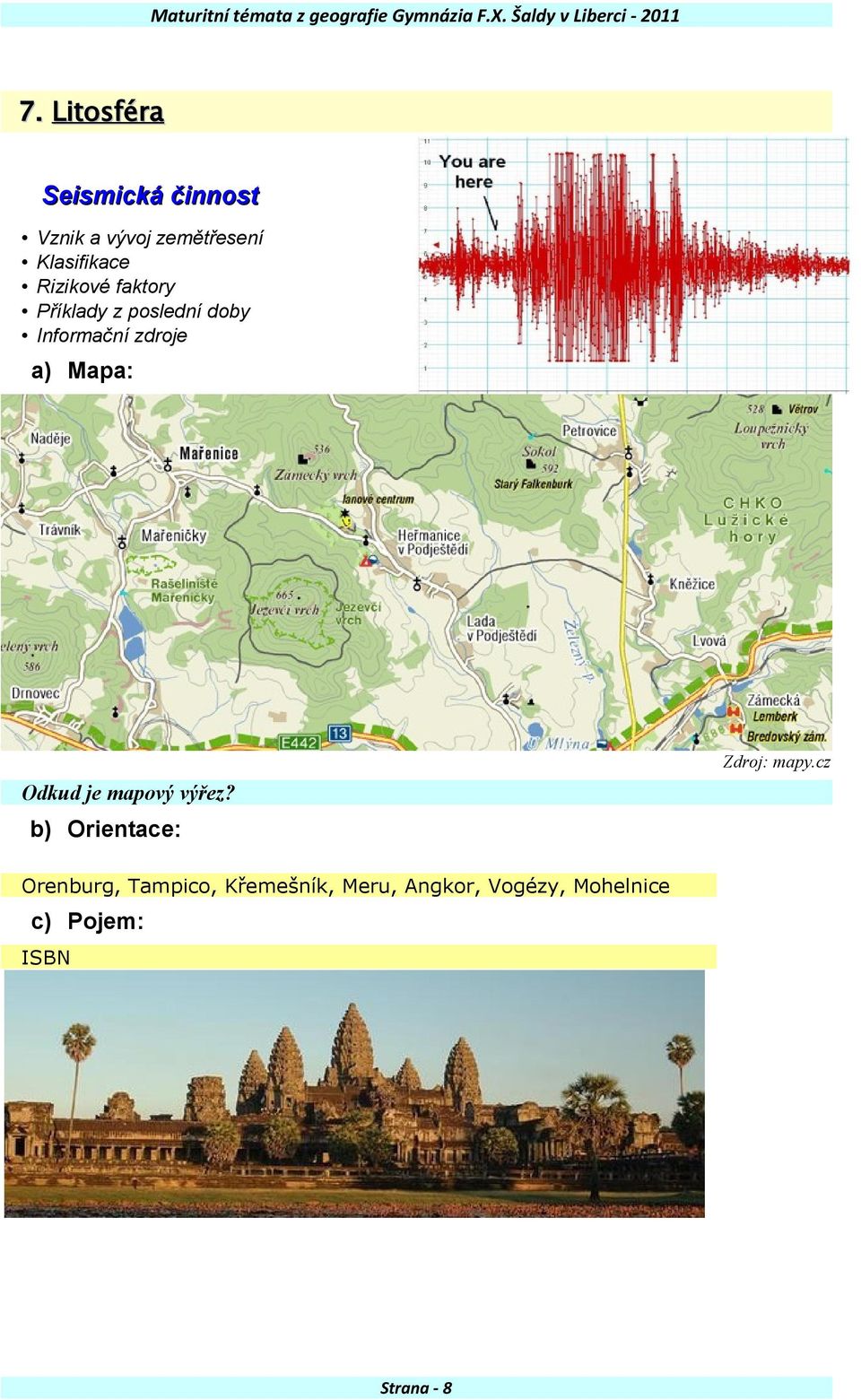 faktory Příklady z poslední doby a) Mapa: Zdroj: mapy.