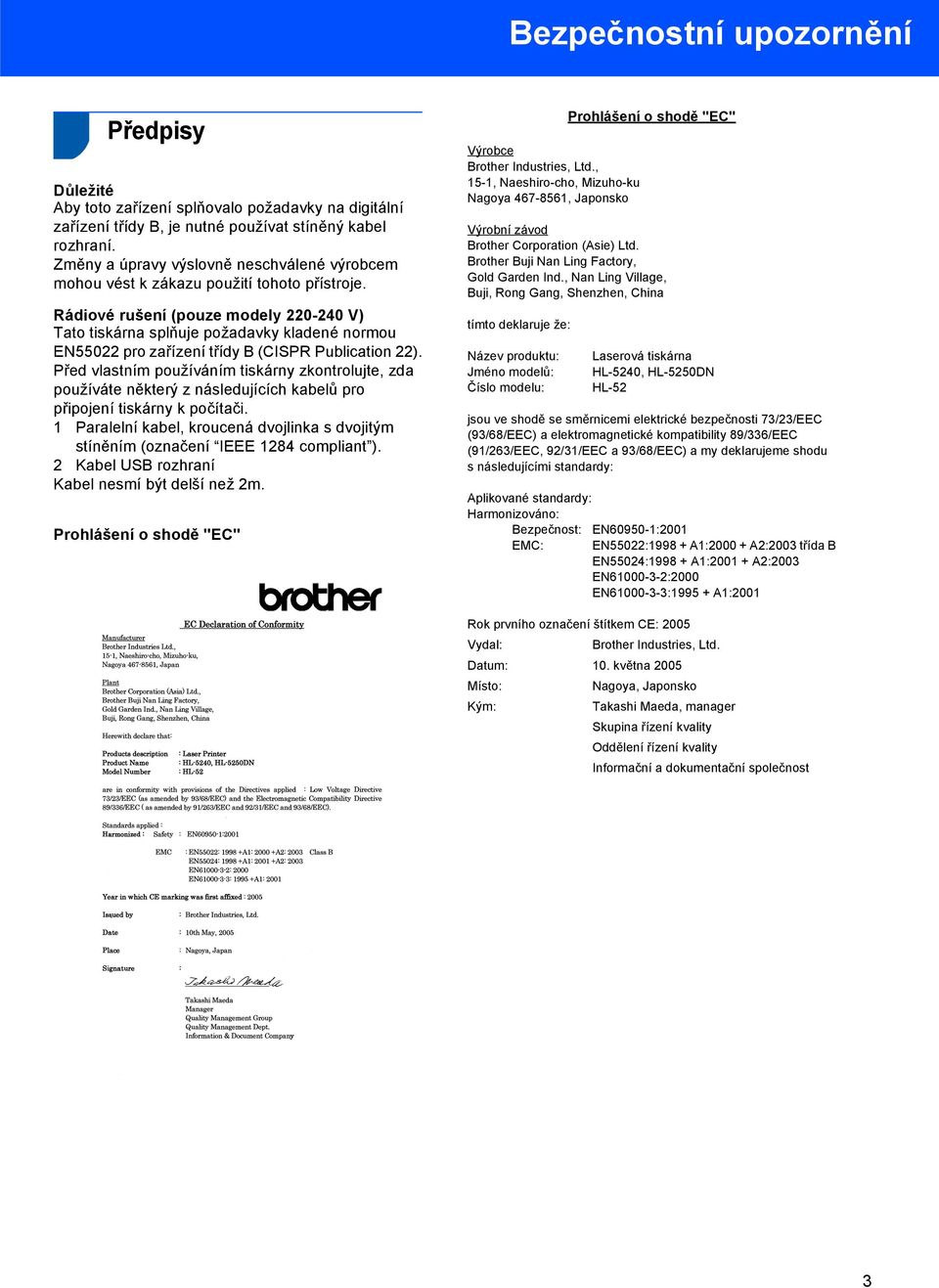 Rádiové rušení (pouze modely 220-240 V) Tato tiskárna splňuje požadavky kladené normou EN55022 pro zařízení třídy B (CISPR Publication 22).