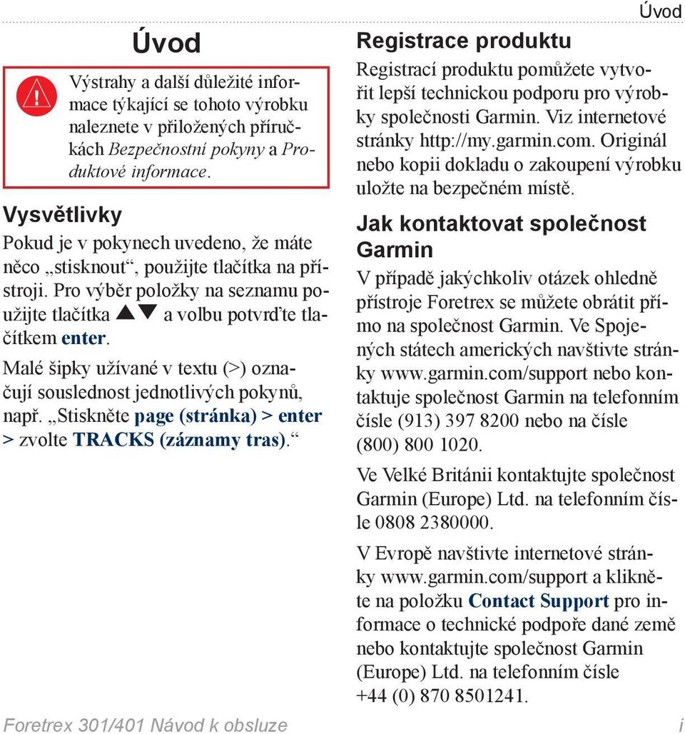 Malé šipky užívané v textu (>) označují souslednost jednotlivých pokynů, např. Stiskněte page (stránka) > enter > zvolte TRACKS (záznamy tras).