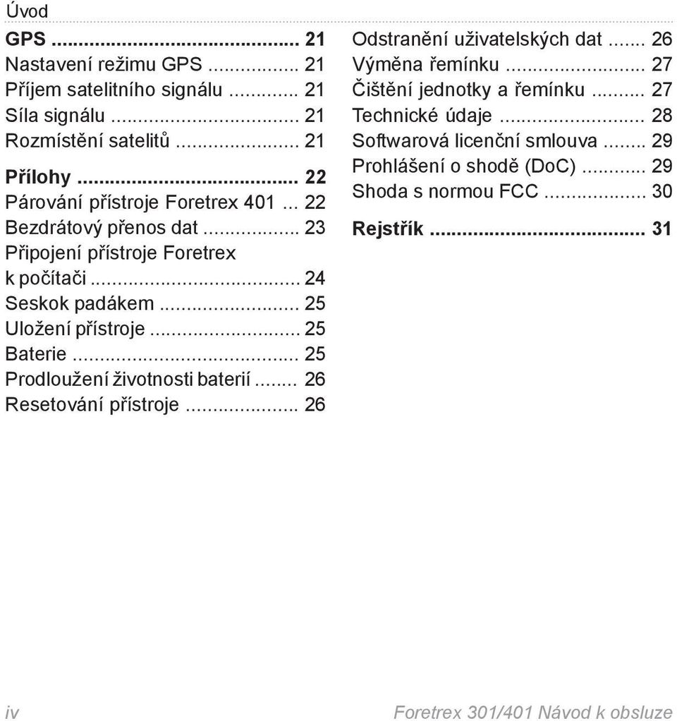 .. 25 Baterie... 25 Prodloužení životnosti baterií... 26 Resetování přístroje... 26 Odstranění uživatelských dat... 26 Výměna řemínku.