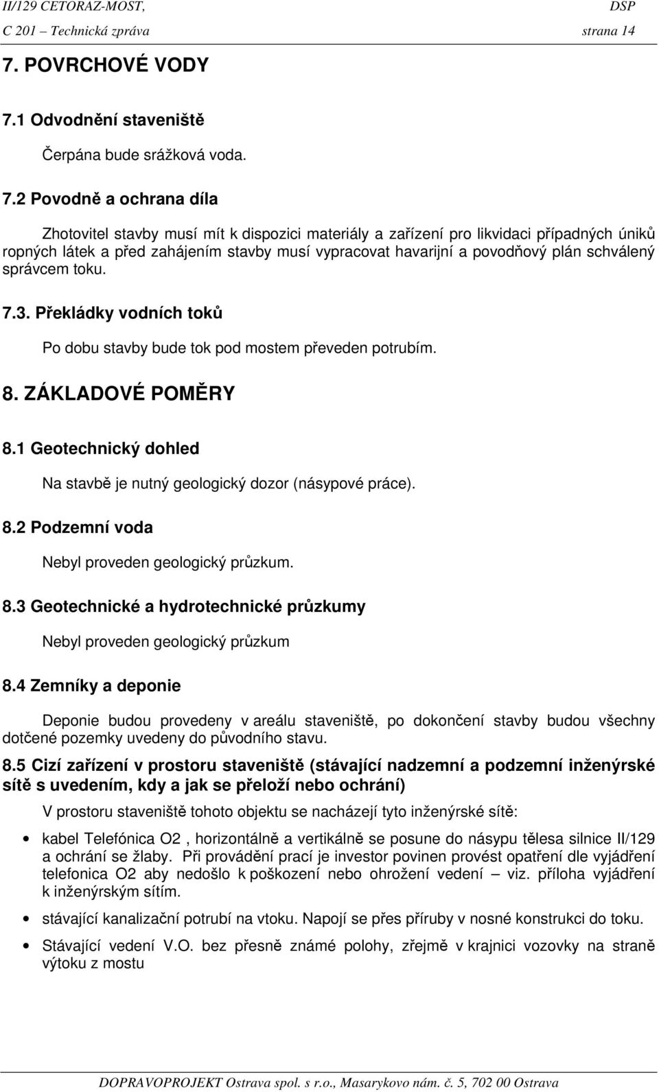 1 Odvodnění staveniště Čerpána bude srážková voda. 7.